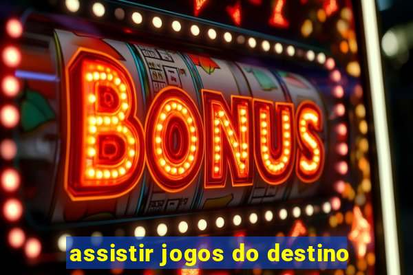 assistir jogos do destino